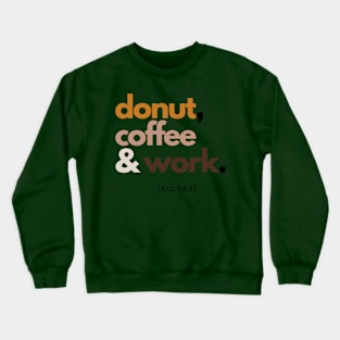 Donut, Coffee and Work Crewneck Sweatshirt